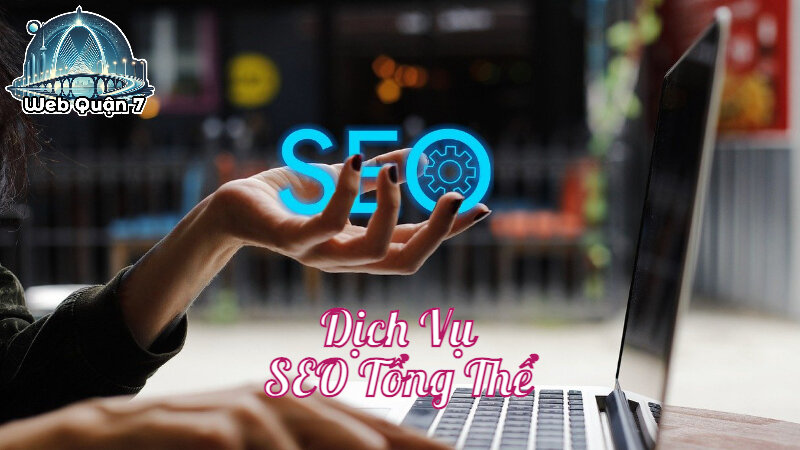 Dịch Vụ SEO Tổng Thể Website Để Nâng Cao Vị Thế