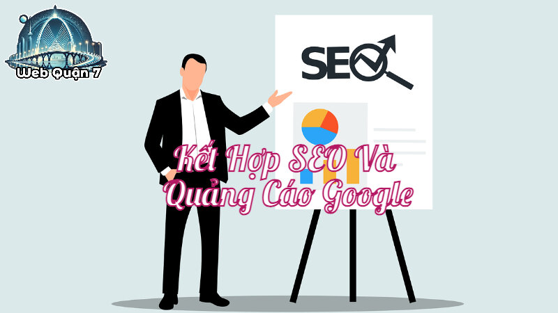 Kết Hợp SEO Và Quảng Cáo Google Để Tăng Lượng Truy Cập