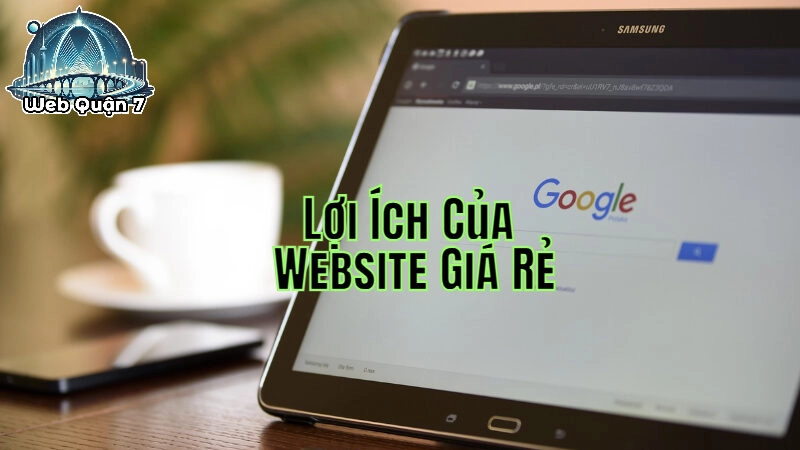 Lợi Ích Khi Sử Dụng Dịch Vụ Thiết Kế Website Giá Rẻ Tại Web Quận 7